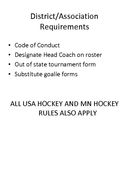 District/Association Requirements • • Code of Conduct Designate Head Coach on roster Out of