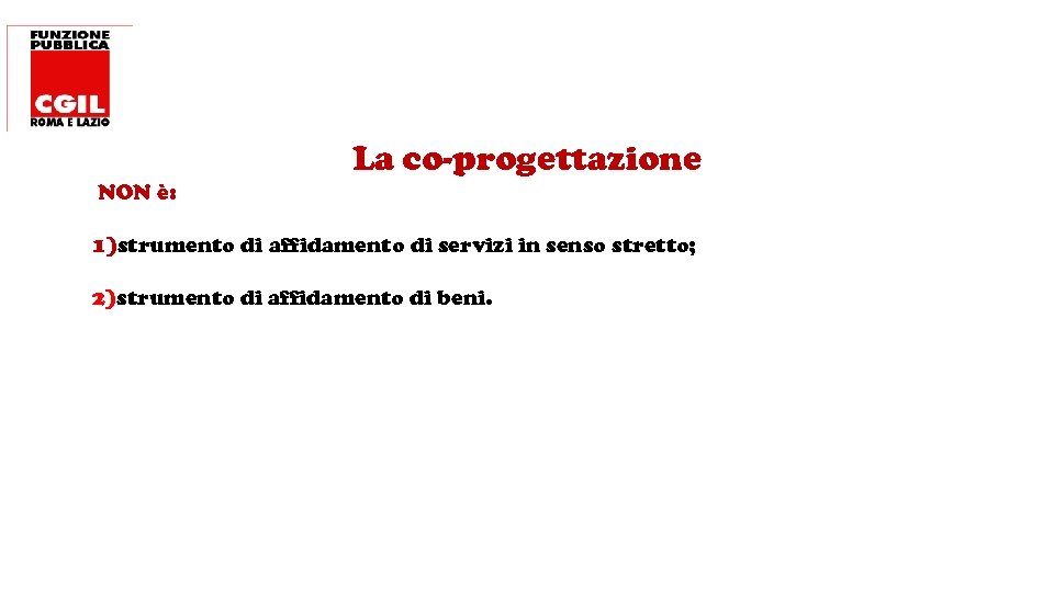 La co-progettazione NON è: 1)strumento di affidamento di servizi in senso stretto; 2)strumento di