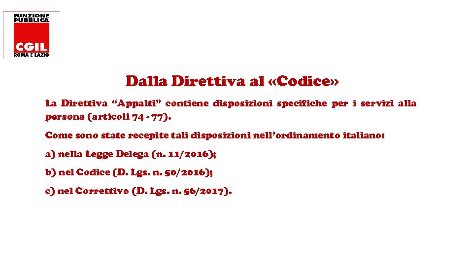 Dalla Direttiva al «Codice» La Direttiva “Appalti” contiene disposizioni specifiche per i servizi alla