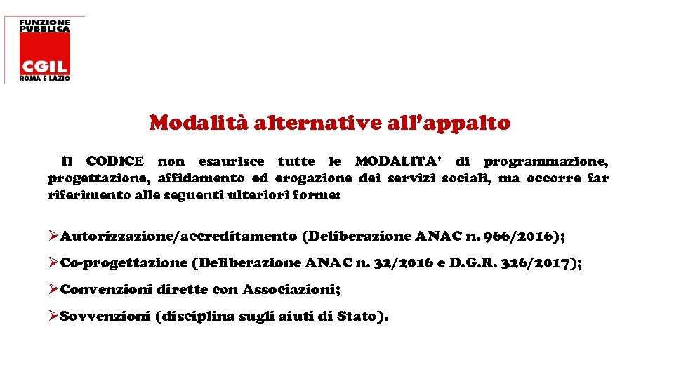 Modalità alternative all’appalto Il CODICE non esaurisce tutte le MODALITA’ di programmazione, progettazione, affidamento