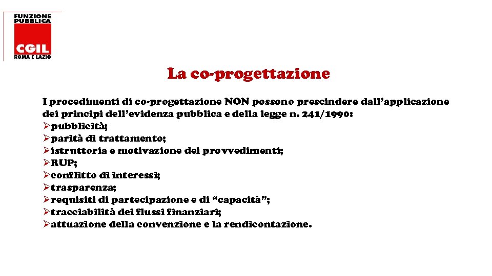 La co-progettazione I procedimenti di co-progettazione NON possono prescindere dall’applicazione dei principi dell’evidenza pubblica