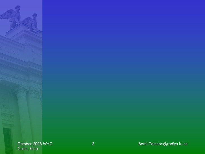October-2003 WHO Guilin, Kina 2 Bertil. Persson@radfys. lu. se 