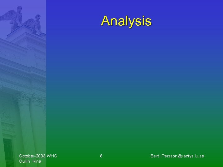 Analysis October-2003 WHO Guilin, Kina 8 Bertil. Persson@radfys. lu. se 