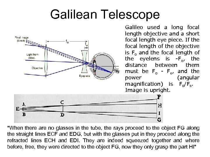 Galilean Telescope Galileo used a long focal length objective and a short focal length