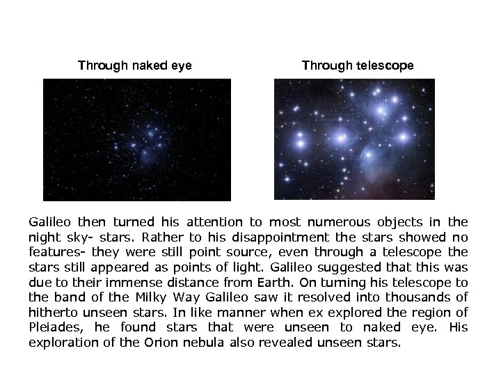 Through naked eye Through telescope Galileo then turned his attention to most numerous objects