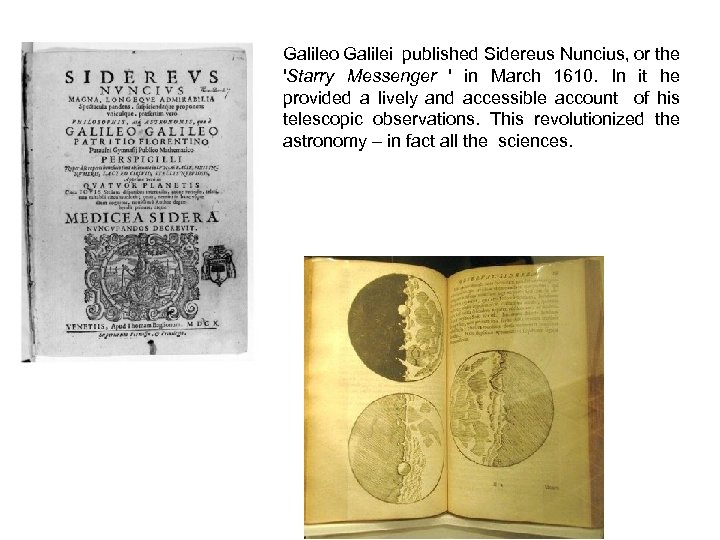 Galileo Galilei published Sidereus Nuncius, or the 'Starry Messenger ' in March 1610. In