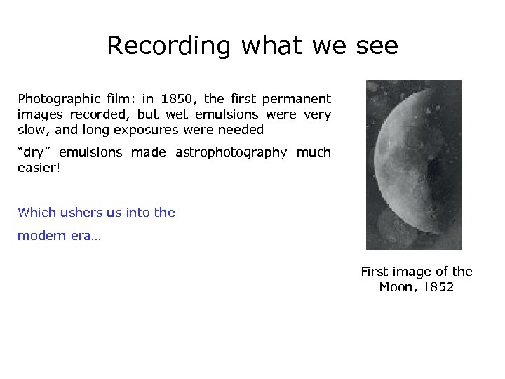 Recording what we see Photographic film: in 1850, the first permanent images recorded, but