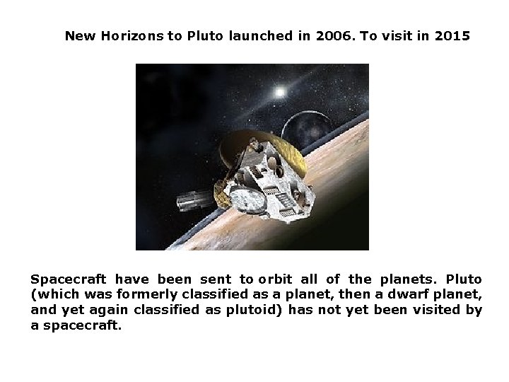 New Horizons to Pluto launched in 2006. To visit in 2015 Spacecraft have been