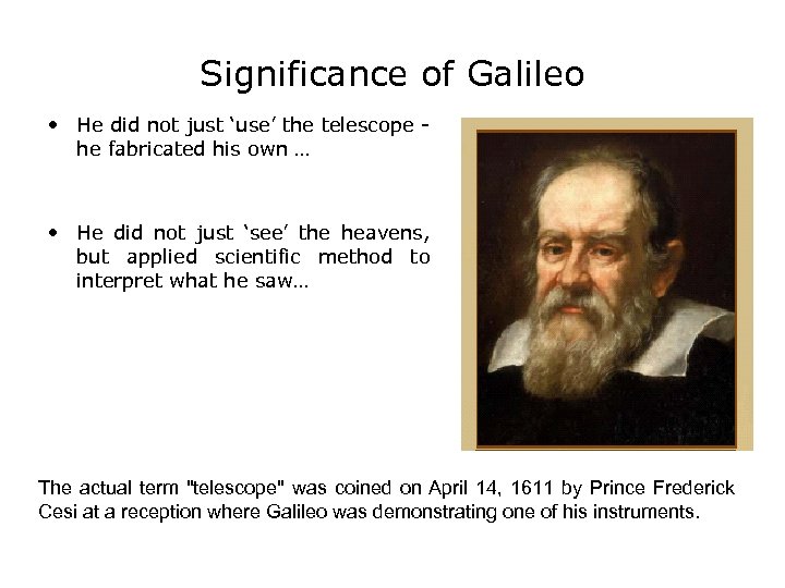 Significance of Galileo • He did not just ‘use’ the telescope he fabricated his