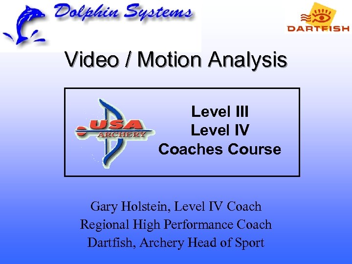 Video / Motion Analysis Level III Level IV Coaches Course Gary Holstein, Level IV