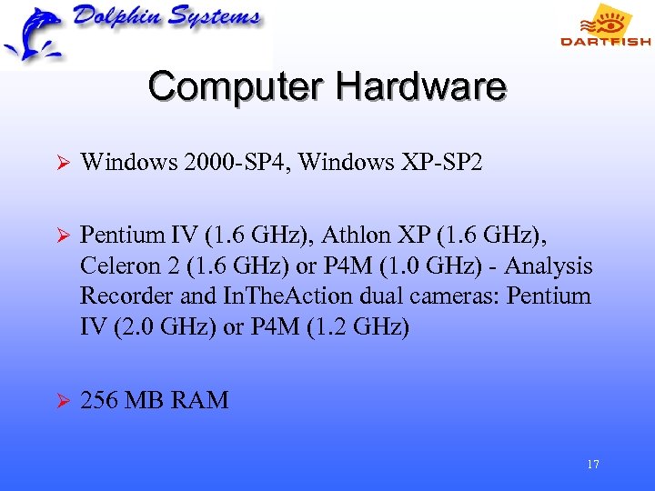 Computer Hardware Ø Windows 2000 -SP 4, Windows XP-SP 2 Ø Pentium IV (1.