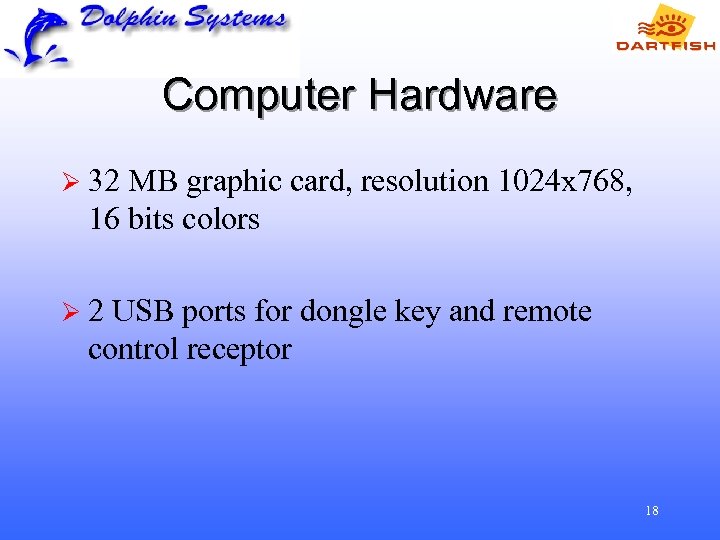 Computer Hardware Ø 32 MB graphic card, resolution 1024 x 768, 16 bits colors