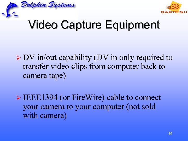 Video Capture Equipment Ø DV in/out capability (DV in only required to transfer video