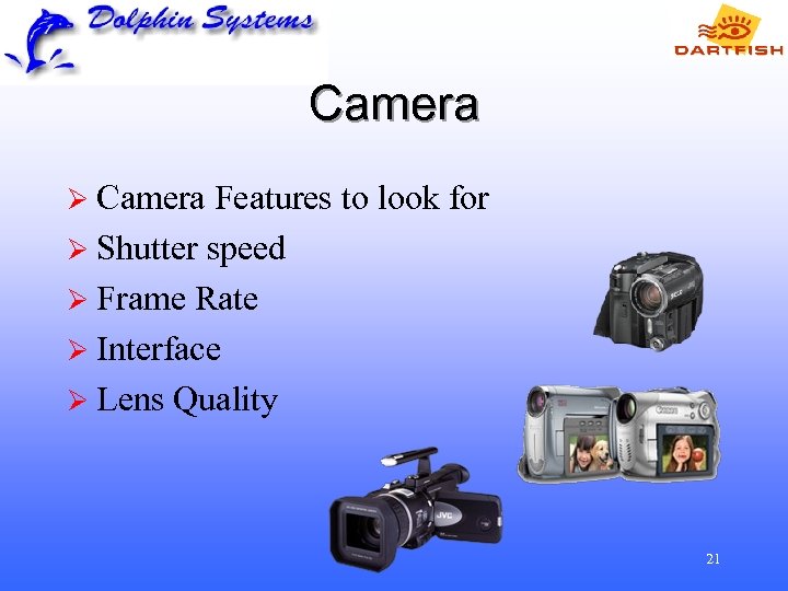 Camera Ø Camera Features to look for Ø Shutter speed Ø Frame Rate Ø