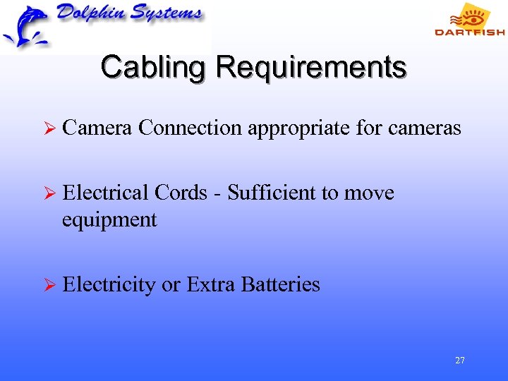 Cabling Requirements Ø Camera Connection appropriate for cameras Ø Electrical Cords - Sufficient to