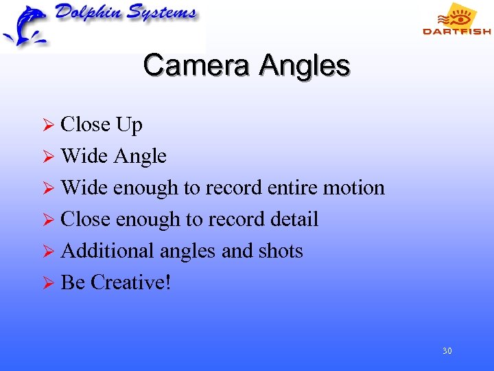 Camera Angles Ø Close Up Ø Wide Angle Ø Wide enough to record entire