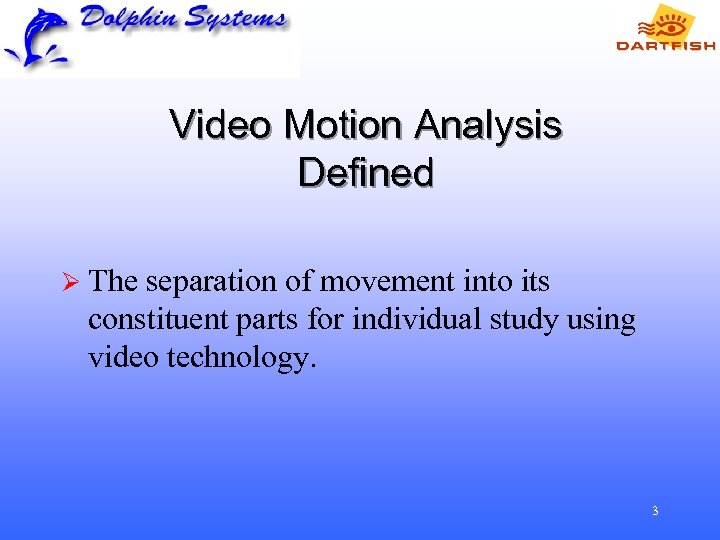 Video Motion Analysis Defined Ø The separation of movement into its constituent parts for