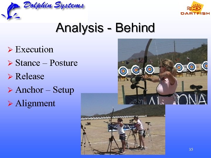 Analysis - Behind Ø Execution Ø Stance – Posture Ø Release Ø Anchor –