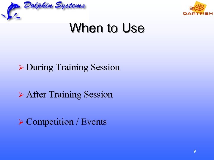 When to Use Ø During Ø After Training Session Ø Competition / Events 9