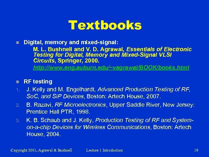 Textbooks n Digital, memory and mixed-signal: M. L. Bushnell and V. D. Agrawal, Essentials