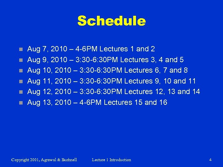 Schedule n n n Aug 7, 2010 – 4 -6 PM Lectures 1 and
