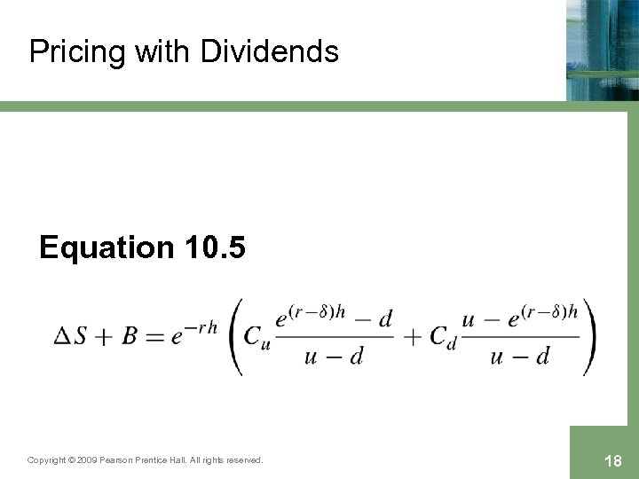 Pricing with Dividends Equation 10. 5 Copyright © 2009 Pearson Prentice Hall. All rights