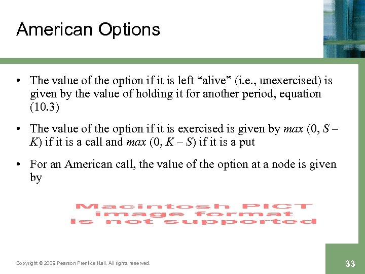 American Options • The value of the option if it is left “alive” (i.