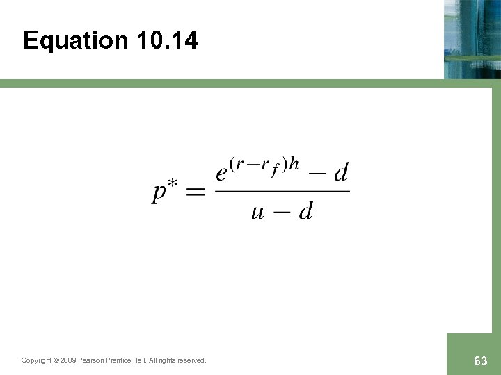 Equation 10. 14 Copyright © 2009 Pearson Prentice Hall. All rights reserved. 63 