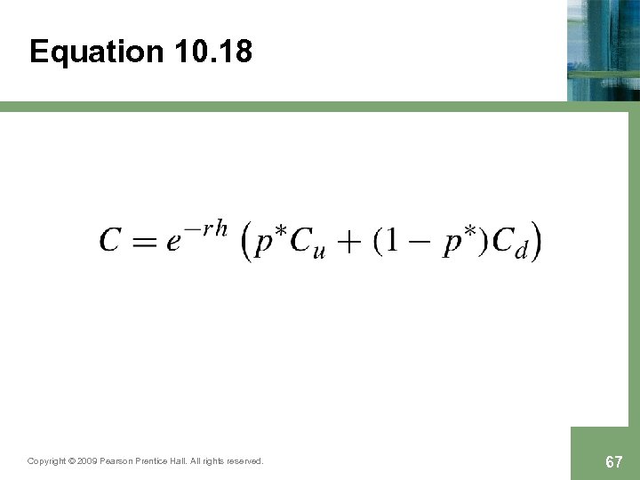 Equation 10. 18 Copyright © 2009 Pearson Prentice Hall. All rights reserved. 67 