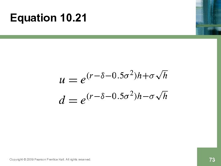 Equation 10. 21 Copyright © 2009 Pearson Prentice Hall. All rights reserved. 73 