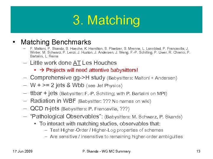 3. Matching • Matching Benchmarks – F. Maltoni, P. Skands, S. Hoeche, K. Hamilton,