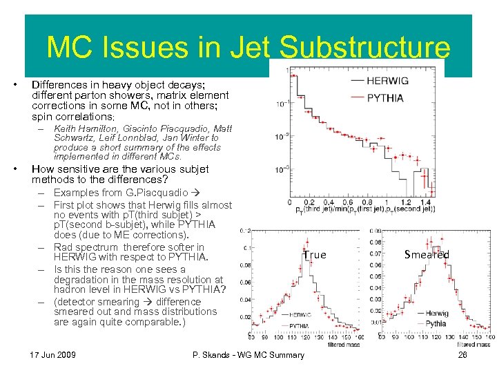 MC Issues in Jet Substructure • Differences in heavy object decays; different parton showers,