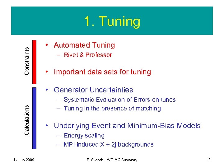 Constraints 1. Tuning • Automated Tuning – Rivet & Professor • Important data sets