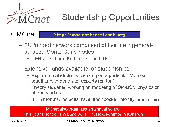 Studentship Opportunities • MCnet http: //www. montecarlonet. org – EU funded network comprised of