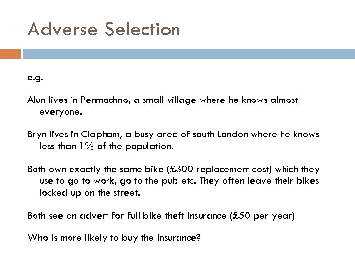 Adverse Selection e. g. Alun lives in Penmachno, a small village where he knows