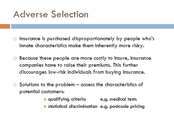 Adverse Selection Insurance is purchased disproportionately by people who’s innate characteristics make them inherently