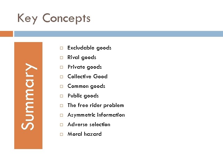 Key Concepts Excludable goods Summary Rival goods Private goods Collective Good Common goods Public