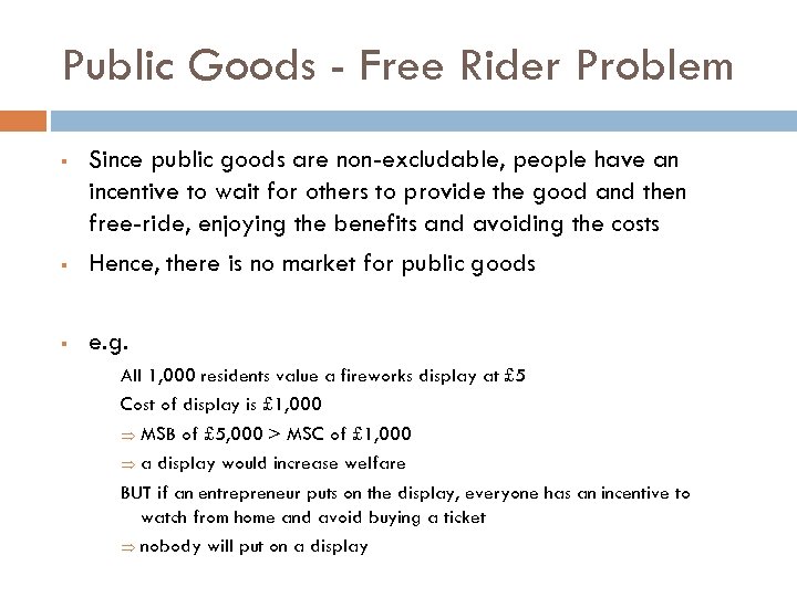 Public Goods - Free Rider Problem § Since public goods are non-excludable, people have