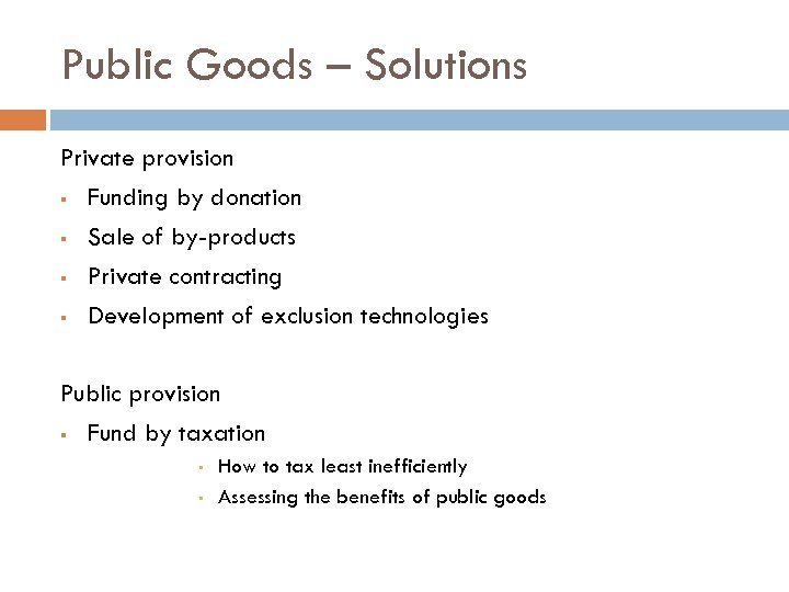 Public Goods – Solutions Private provision § Funding by donation § Sale of by-products