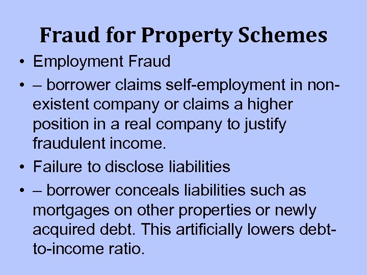 Fraud for Property Schemes • Employment Fraud • – borrower claims self-employment in nonexistent