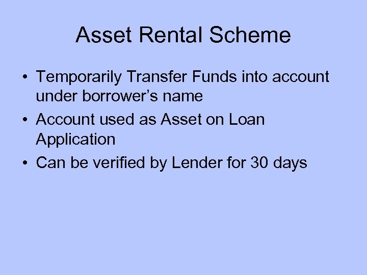 Asset Rental Scheme • Temporarily Transfer Funds into account under borrower’s name • Account