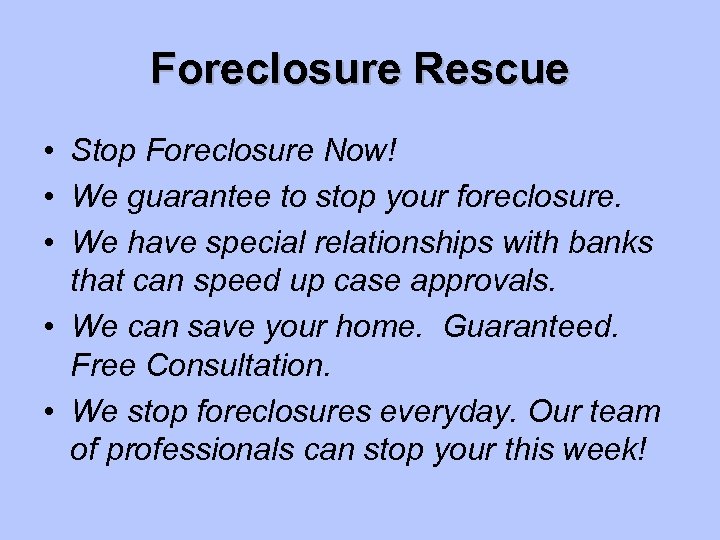 Foreclosure Rescue • Stop Foreclosure Now! • We guarantee to stop your foreclosure. •