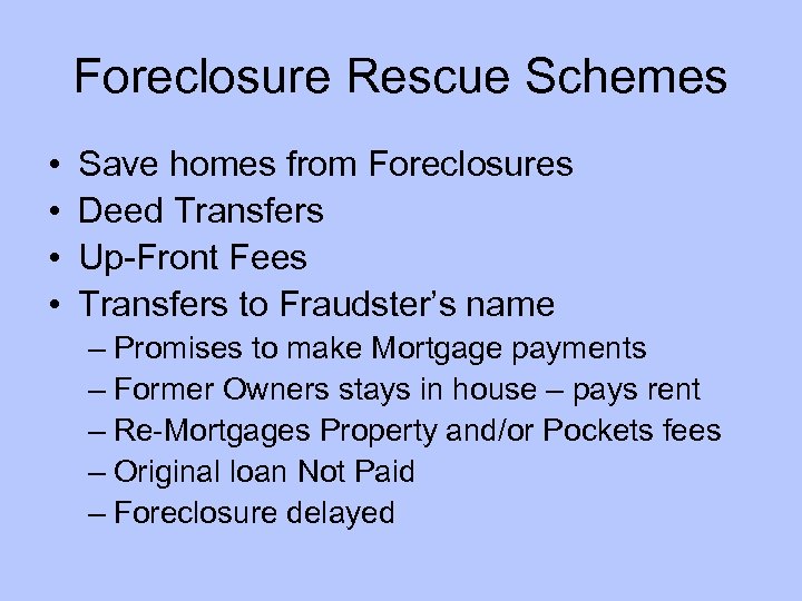 Foreclosure Rescue Schemes • • Save homes from Foreclosures Deed Transfers Up-Front Fees Transfers