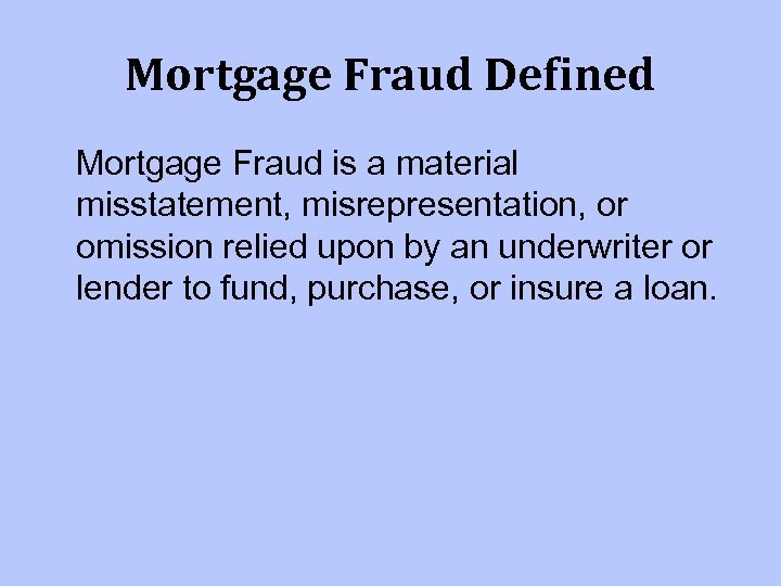 Mortgage Fraud Defined Mortgage Fraud is a material misstatement, misrepresentation, or omission relied upon