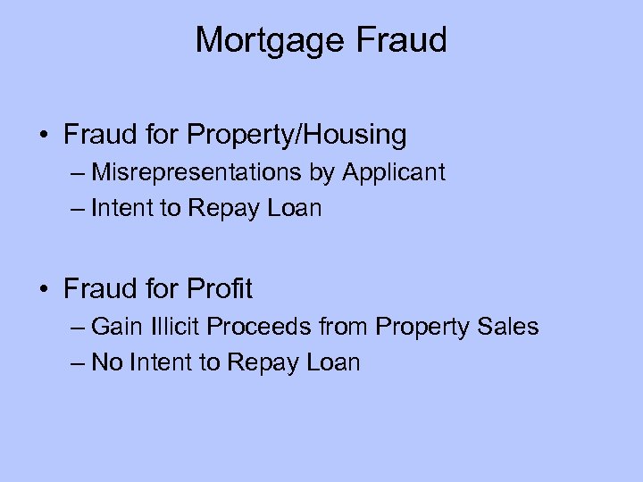 Mortgage Fraud • Fraud for Property/Housing – Misrepresentations by Applicant – Intent to Repay