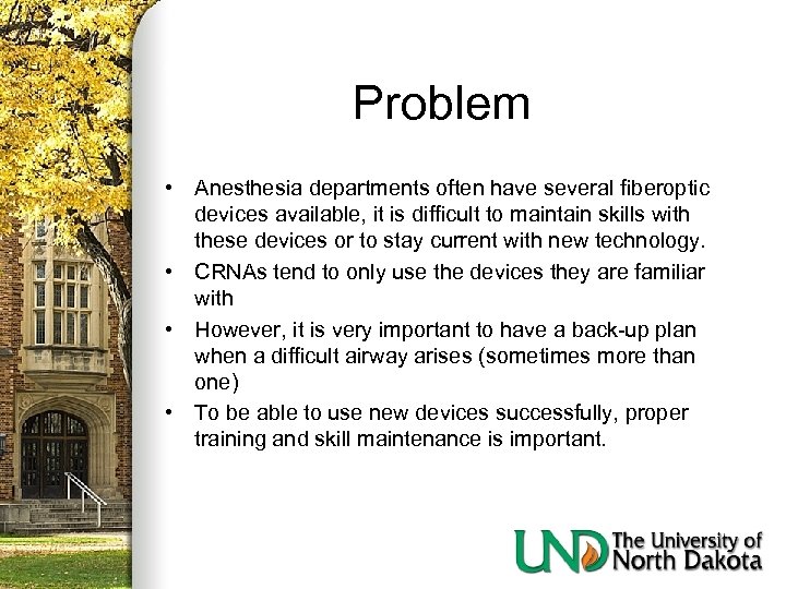 Problem • Anesthesia departments often have several fiberoptic devices available, it is difficult to