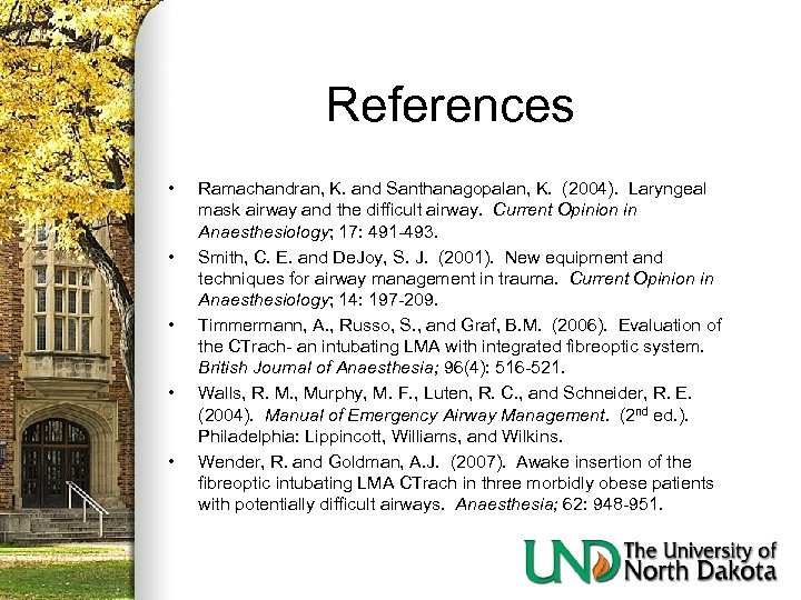 References • • • Ramachandran, K. and Santhanagopalan, K. (2004). Laryngeal mask airway and