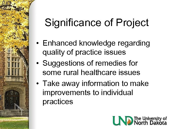 Significance of Project • Enhanced knowledge regarding quality of practice issues • Suggestions of