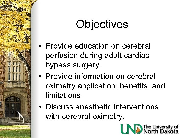 Objectives • Provide education on cerebral perfusion during adult cardiac bypass surgery. • Provide