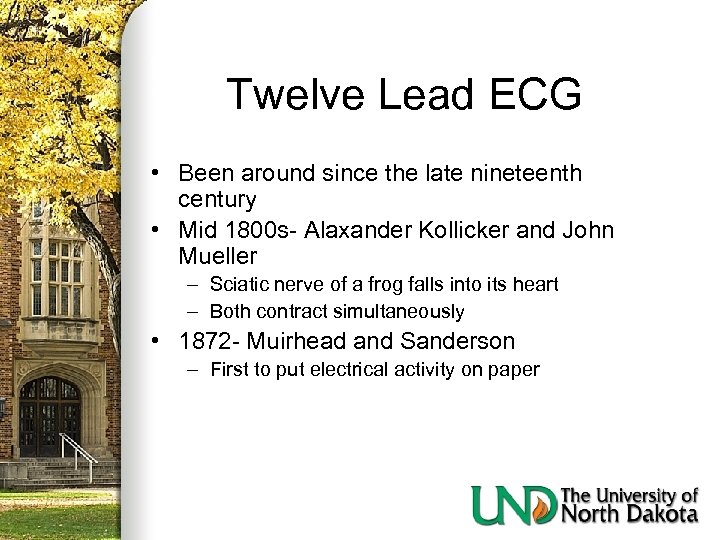 Twelve Lead ECG • Been around since the late nineteenth century • Mid 1800